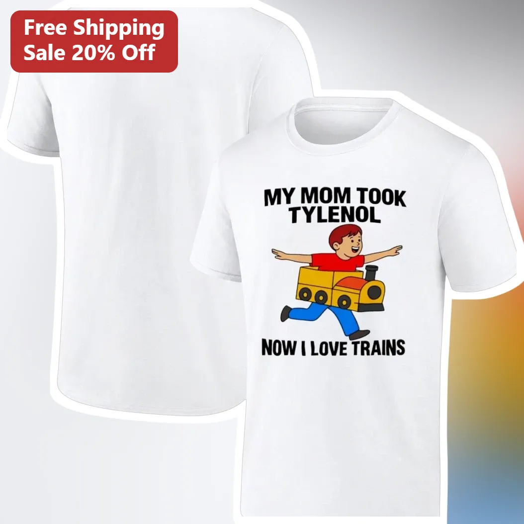 My Mom Took Tylenol Now I Love Trains Funny Meme Tee Gift for Toddler Train Lovers