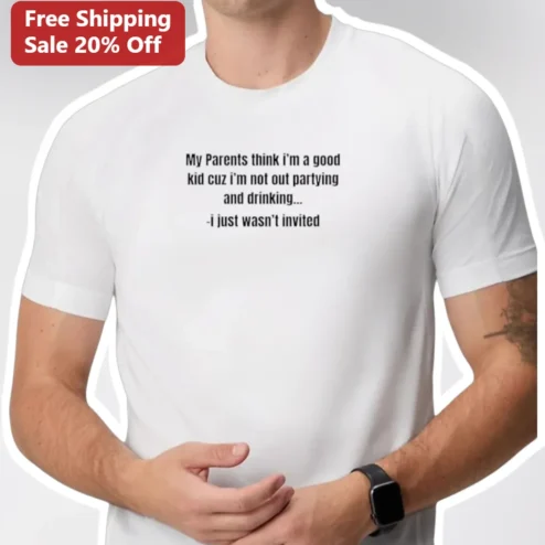 My Parents Think I'm A Good Kid Not Out Partying Drinking Introvert Humor Tee