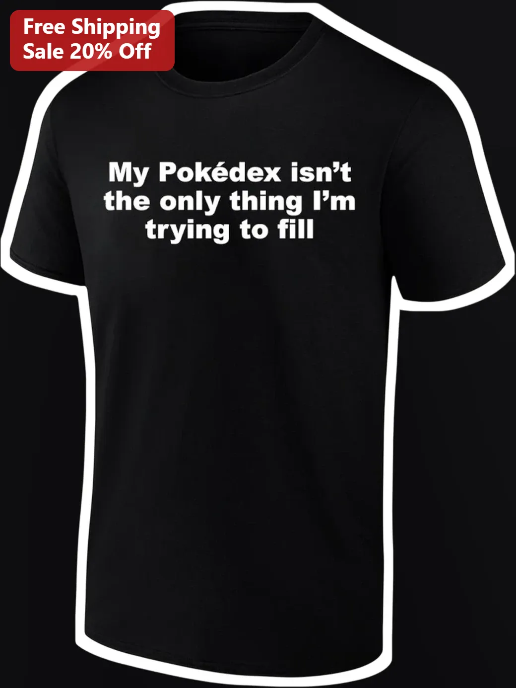 My Pokédex Isn't The Only Thing I'm Trying To Fill Tee Funny Pokemon Gamer Shirt Gift