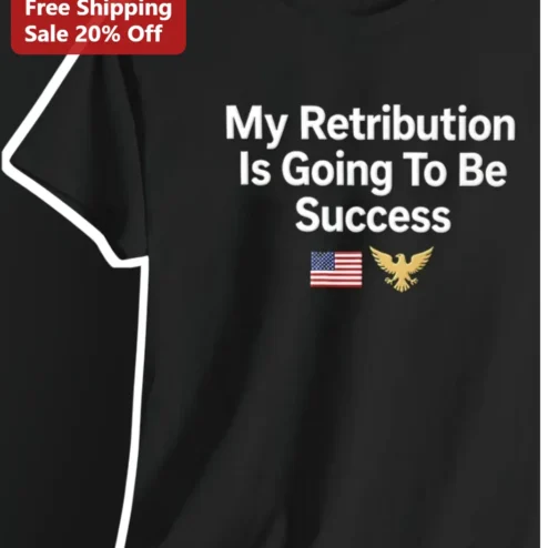My Retribution Is Going To Be Success Tee Patriotic Eagle American Flag Graphic T-Shirt for Men Women