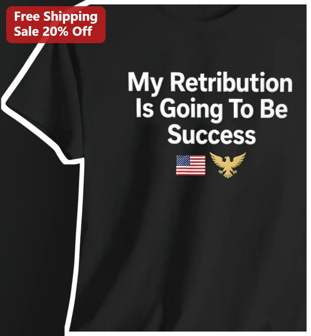 My Retribution Is Going To Be Success Tee Patriotic Eagle American Flag Graphic T-Shirt for Men Women
