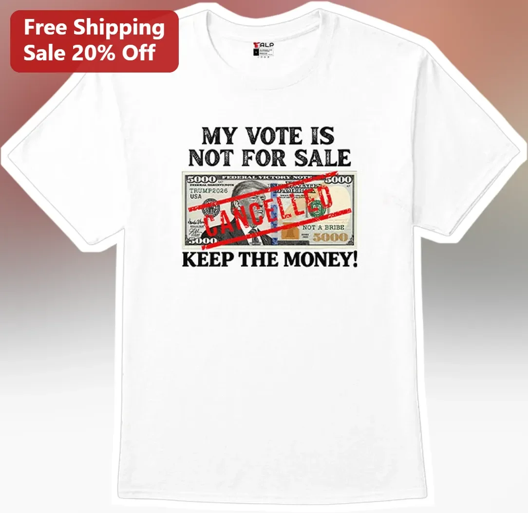 My Vote Is Not For Sale Keep The Money Donald Trump Political Satire Tee