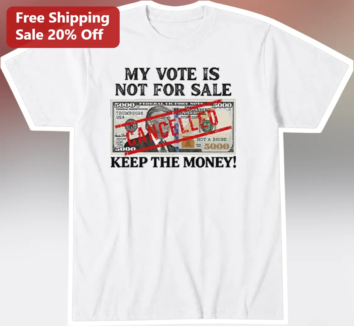 My Vote Is Not For Sale Keep The Money Political Protest Tee