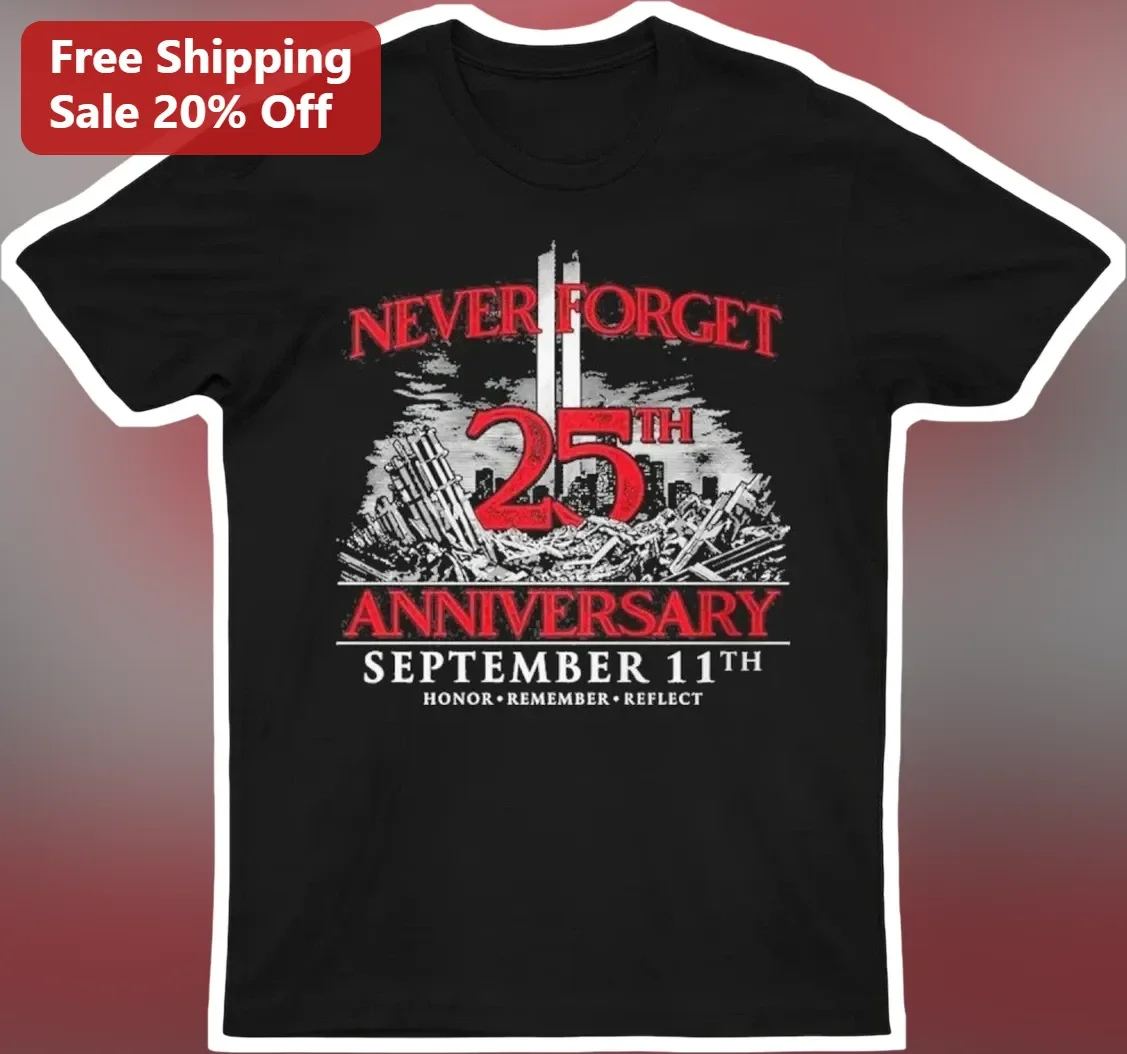 Never Forget 25th Anniversary Tee September 11 Honor Remember Reflect Memorial Shirt