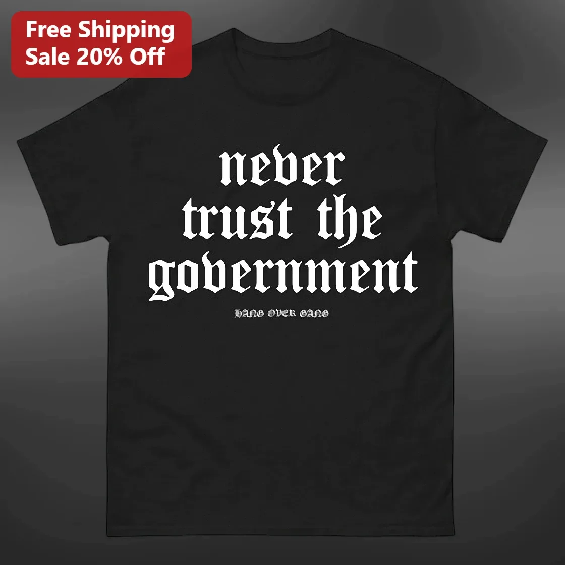 Never Trust The Government Gothic Typography Tee Anti-Establishment Political Statement Shirt