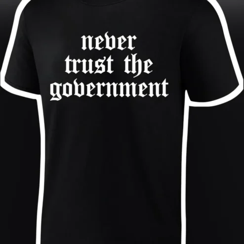 Never Trust The Government Tee Anti Establishment Libertarian Political Graphic Shirt For Men Women