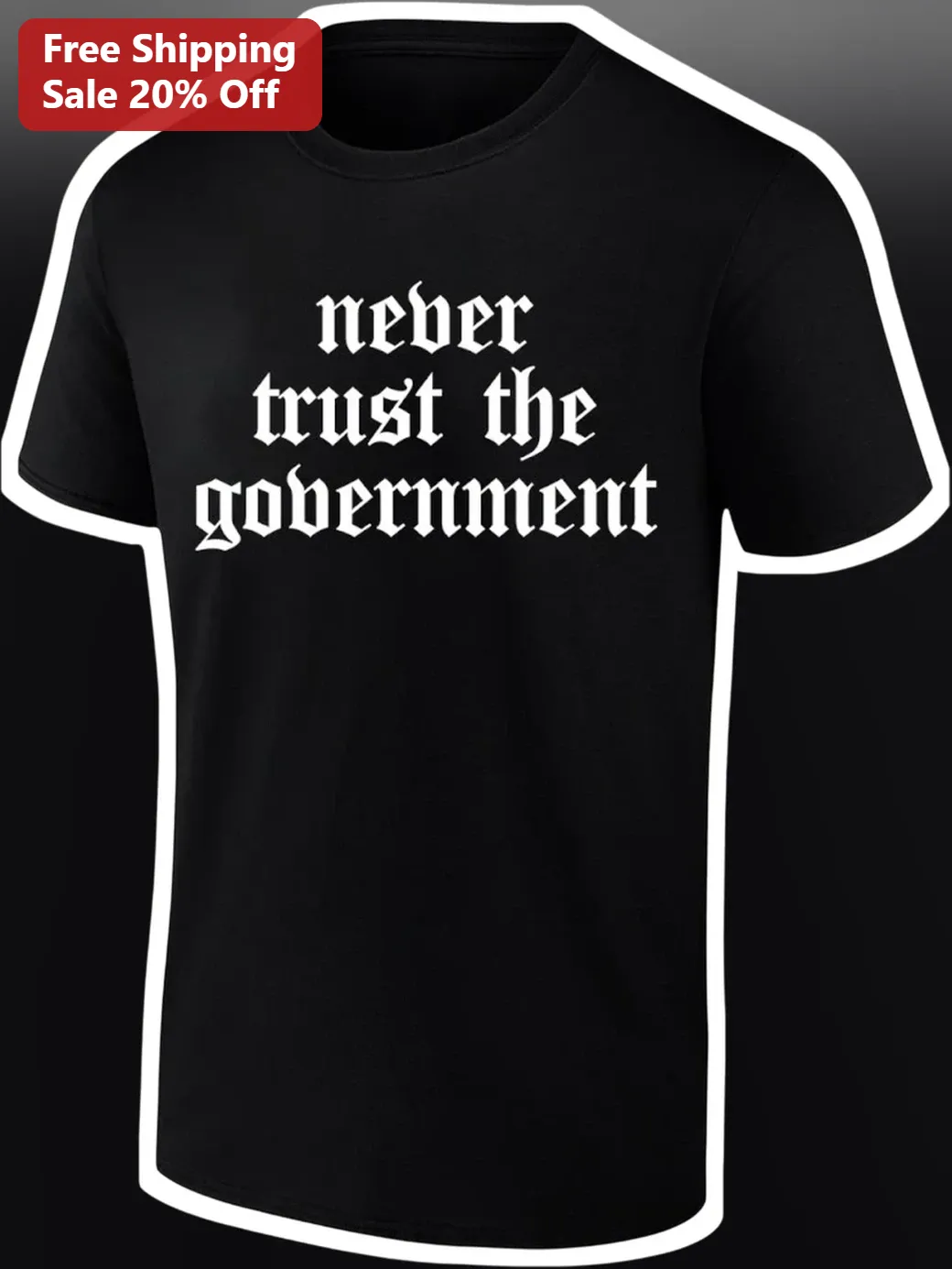 Never Trust The Government Tee Anti Establishment Libertarian Political Graphic Shirt For Men Women