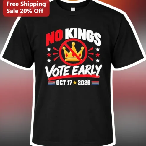 No Kings Vote Early Oct 17 2026 Political Protest Tee