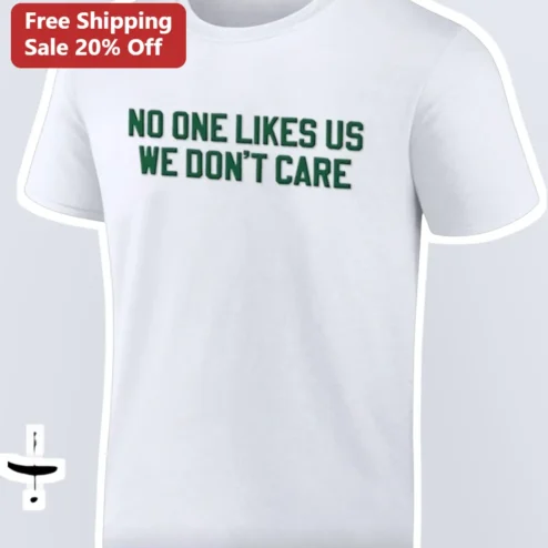 No One Likes Us We Don't Care Tee Unapologetic Football Fan Shirt
