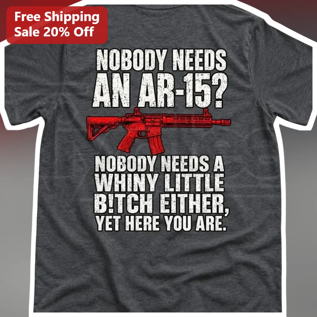 Nobody Needs an AR-15 Funny Pro Gun Sarcastic Humor Graphic Tee for Men