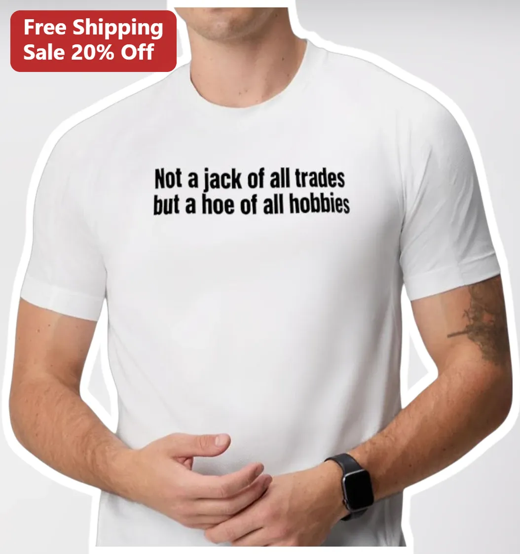 Not a Jack of All Trades But a Hoe of All Hobbies Tee Funny Gardening DIY Hobbyist Gift