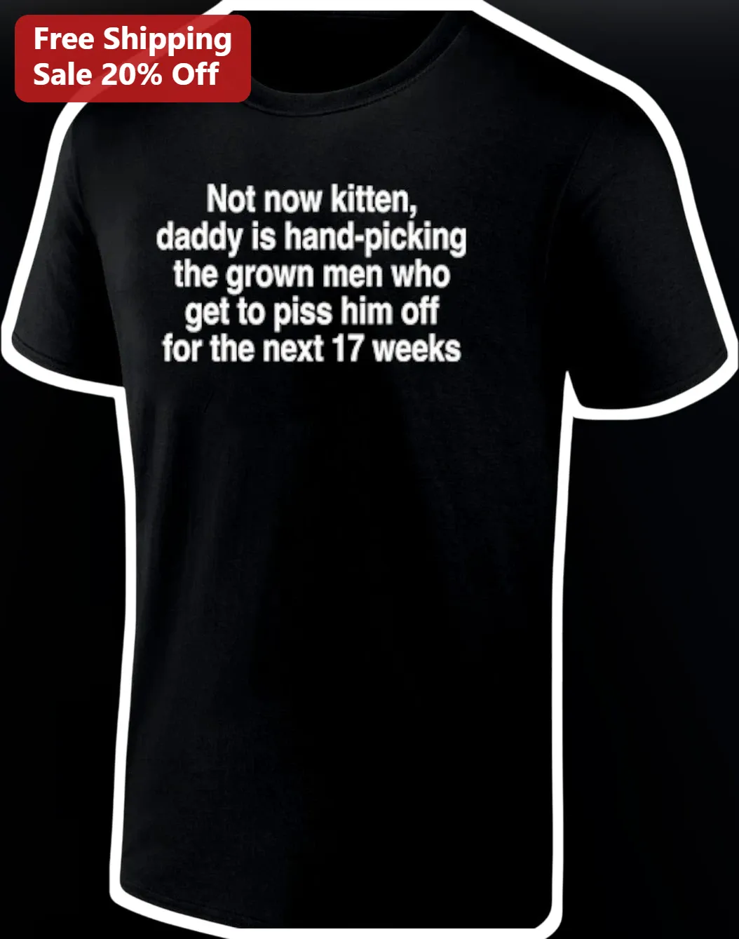 Not Now Kitten Daddy Is Hand-Picking Grown Men Who Get To Piss Him Off For The Next 17 Weeks Funny Pregnancy Announcement Graphic Tee