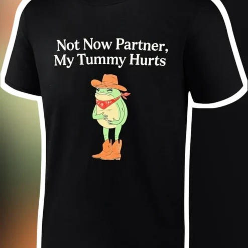 Not Now Partner My Tummy Hurts Cowboy Frog Graphic Tee Funny Western Humor Shirt Gift