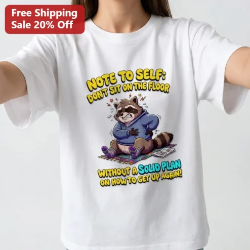 Note To Self Don't Sit On Floor Without A Solid Plan Funny Raccoon Back Pain Humor Tee Gift For Adults