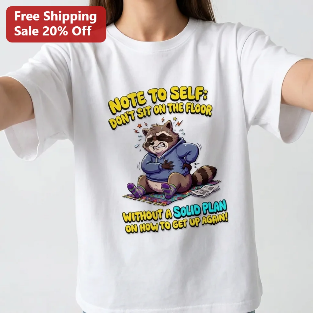 Note To Self Don't Sit On Floor Without A Solid Plan Funny Raccoon Back Pain Humor Tee Gift For Adults