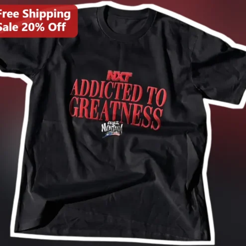 NXT Addicted to Greatness Tee Cruz Montana Wrestling Fan Gift Shirt