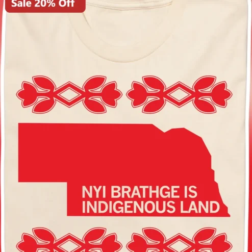 Nyi Brathge Is Indigenous Land Tee Nebraska Acknowledgment Shirt