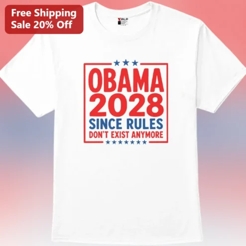 Obama 2028 Since Rules Don't Exist Anymore Tee, Funny Political Satire Shirt Gift for Democrats