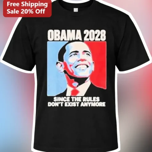 Obama 2028 Since The Rules Don't Exist Anymore Political Satire Graphic Tee