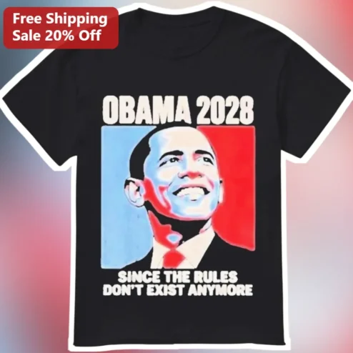 Obama 2028 Since The Rules Don't Exist Anymore Political Satire Tee