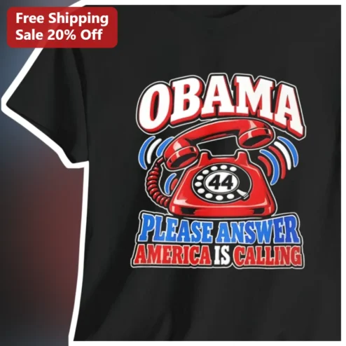 Obama Please Answer America Is Calling Tee Barack Obama Political Humor Graphic Shirt