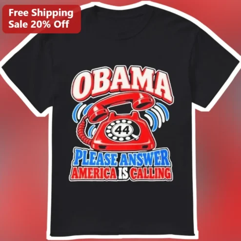 Obama Please Answer America Is Calling Tee Barack Obama Political Protest Graphic Shirt