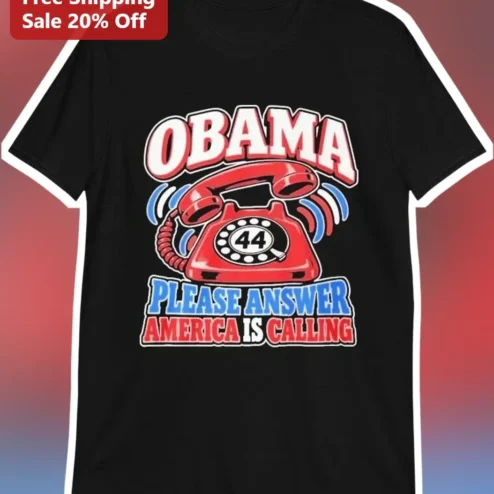Obama Please Answer America Is Calling Tee Barack Obama Political Statement Shirt