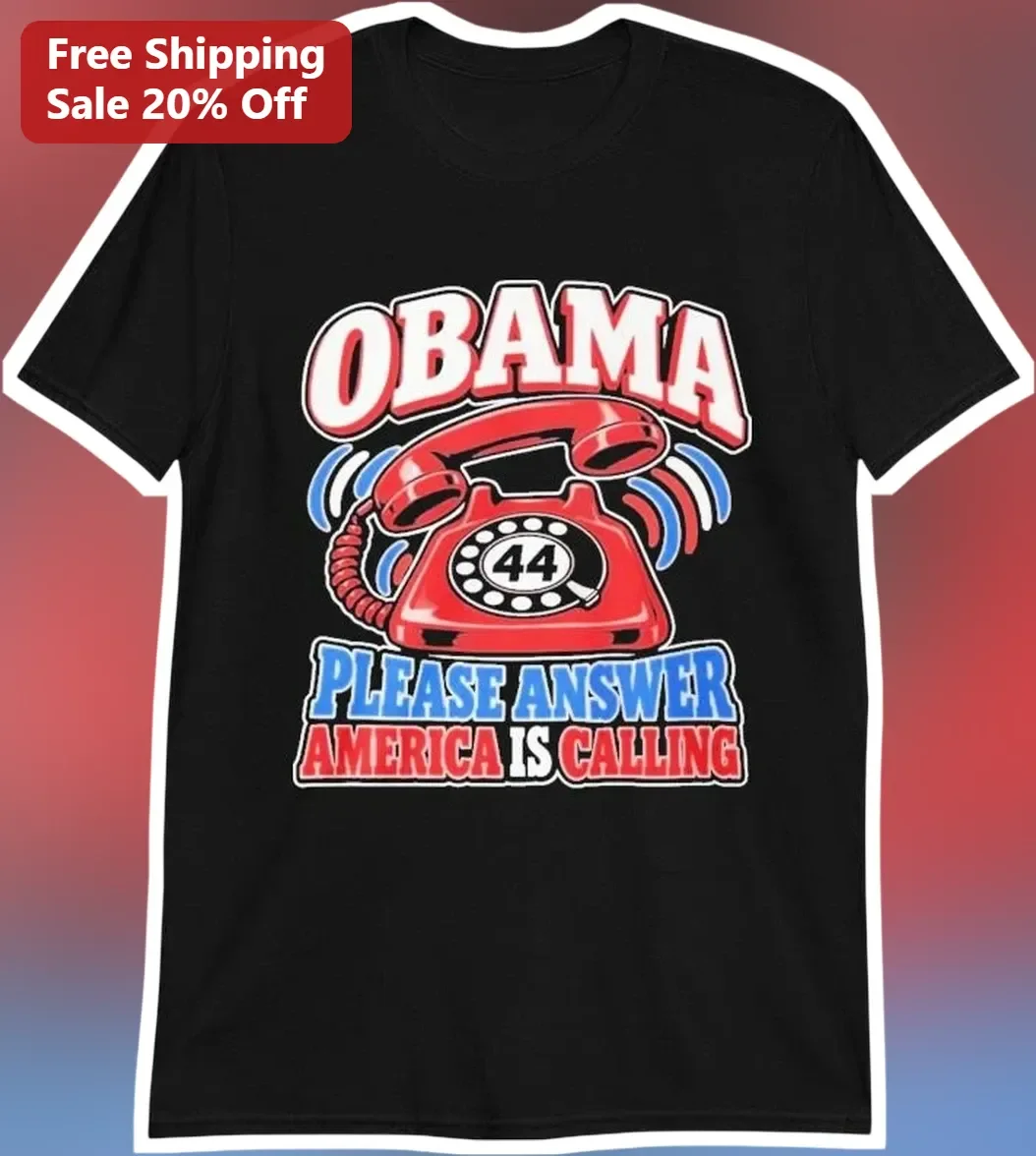 Obama Please Answer America Is Calling Tee Barack Obama Political Statement Shirt