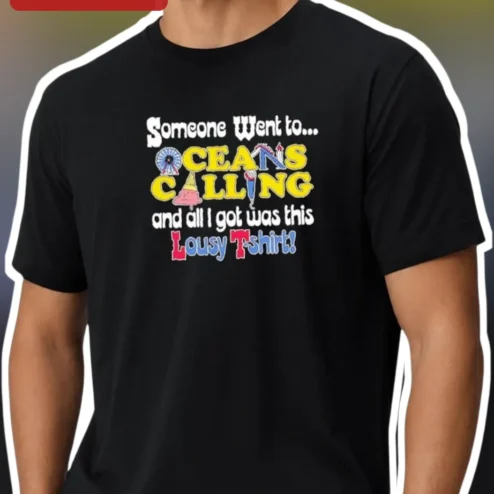 Oceans Calling Festival Tee Someone Went To Oceans Calling And All I Got Was This Lousy T-Shirt Music Concert Souvenir Shirt