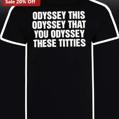 Odyssey This Odyssey That You Odyssey These Titties Tee Funny Greek Mythology Humor Shirt for Book Lovers