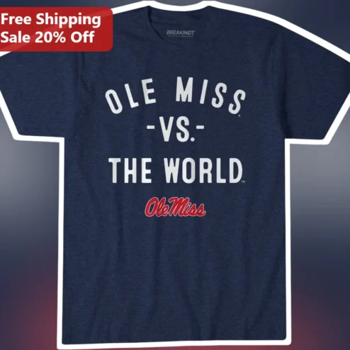 Ole Miss Vs The World Tee University of Mississippi Rebels Fan Apparel Game Day Gift