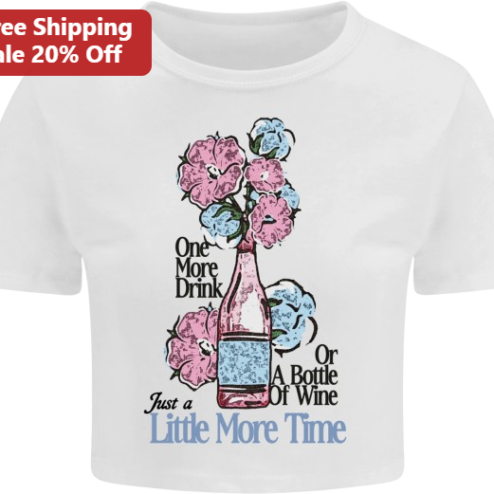 One More Drink Just a Little More Time Or A Bottle Of Wine Funny Graphic Tee for Women