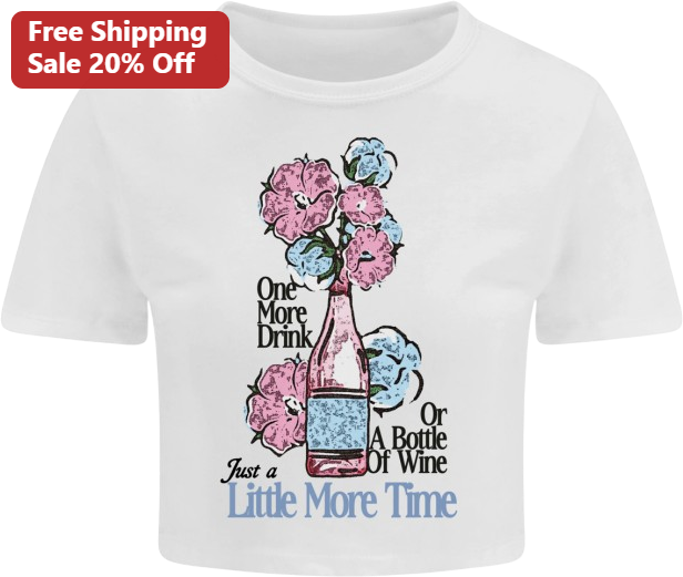 One More Drink Just a Little More Time Or A Bottle Of Wine Funny Graphic Tee for Women