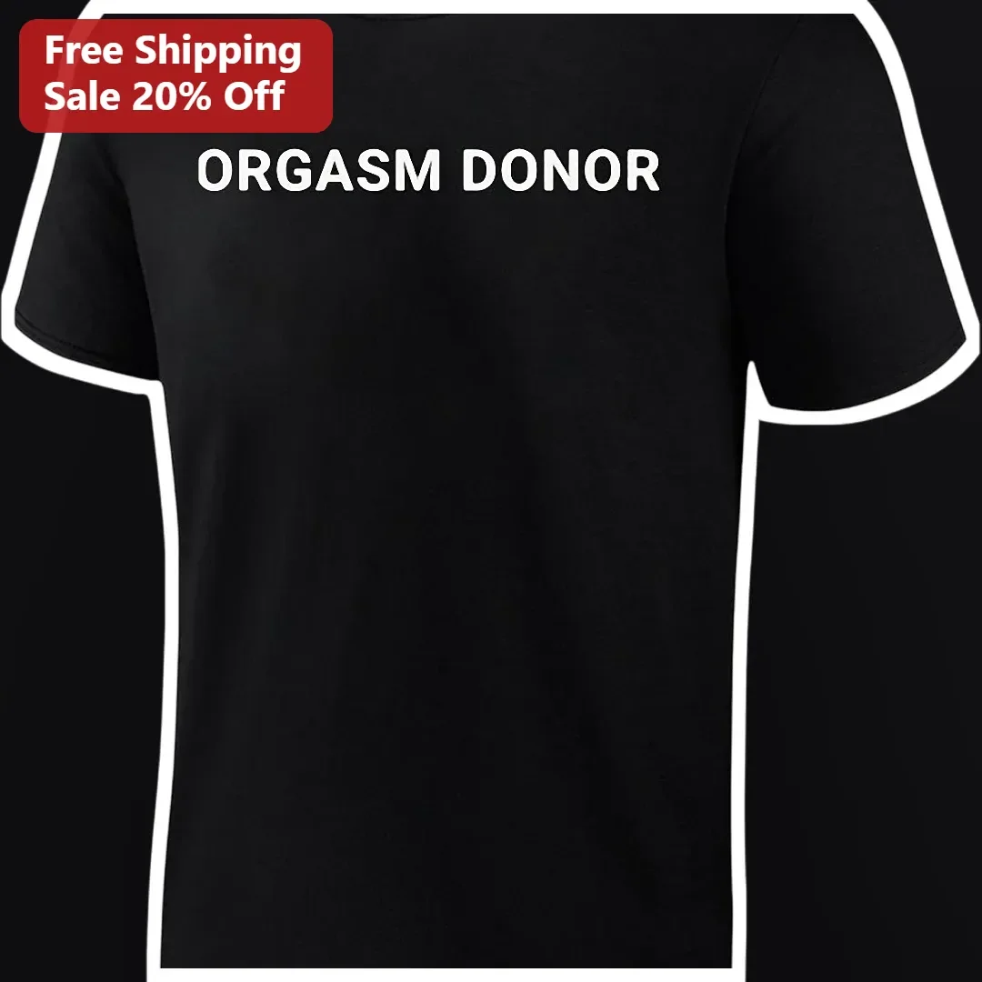 Orgasm Donor Funny Graphic Tee for Men Women Bachelor Party Gag Gift