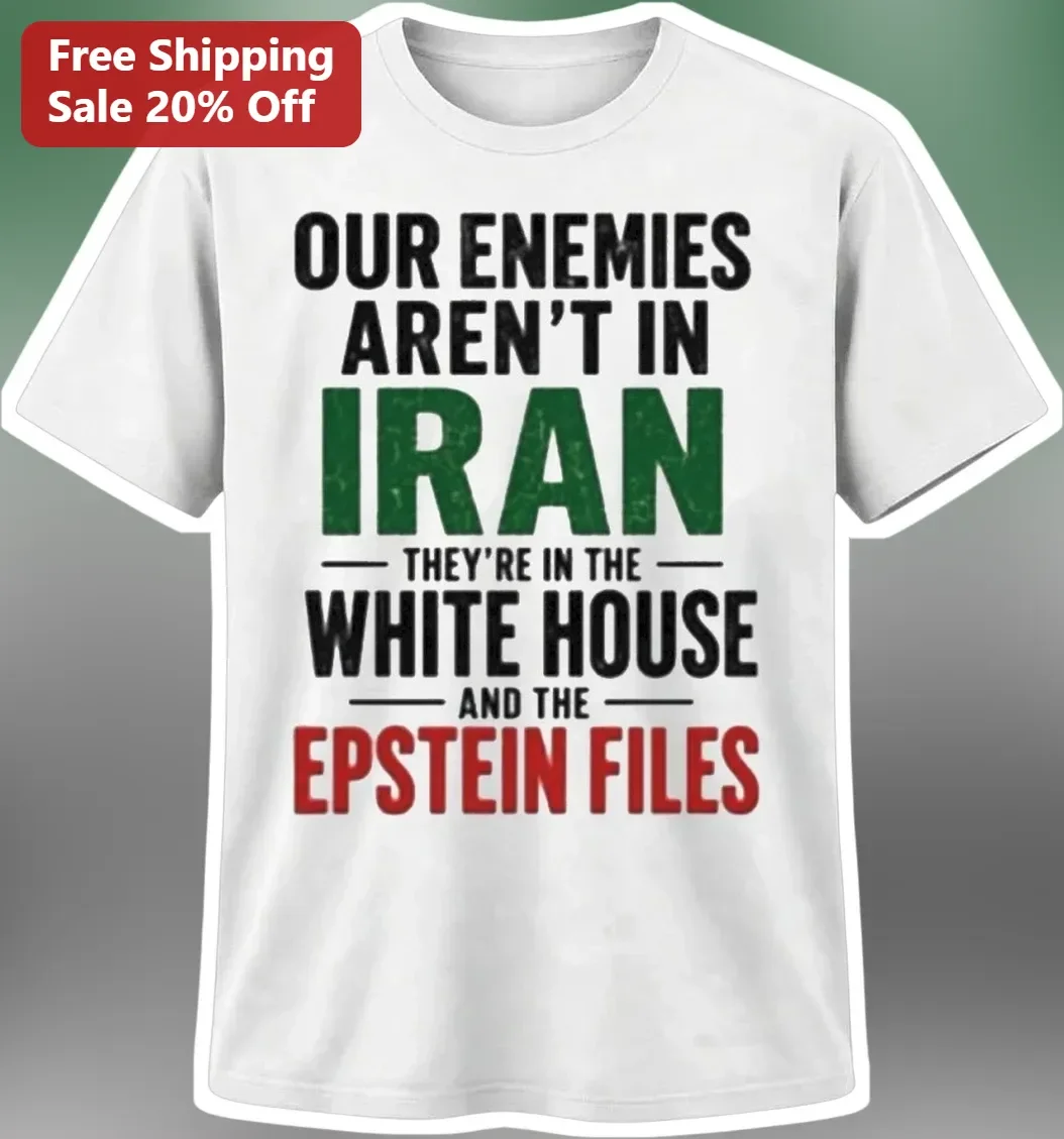 Our Enemies Aren't In Iran They're In The White House And The Epstein Files Political Protest Tee
