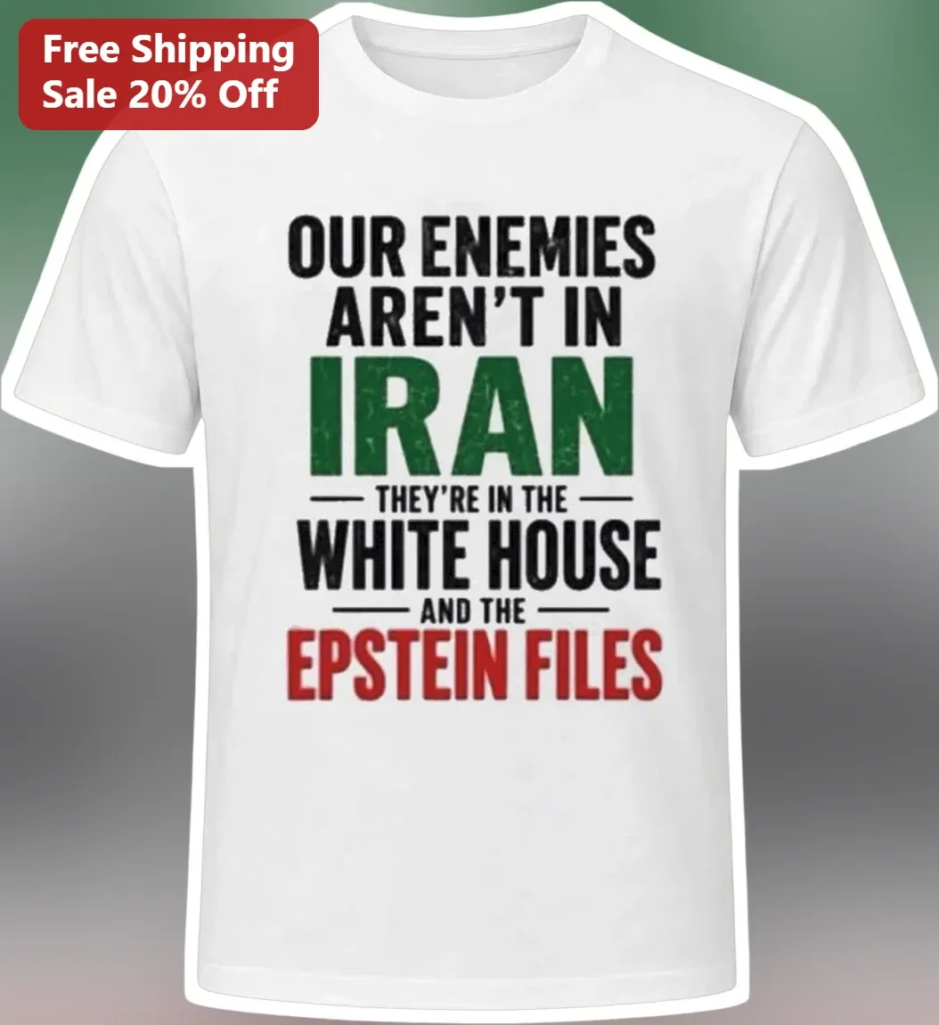 Our Enemies Aren't In Iran They're In The White House And The Epstein Files Tee