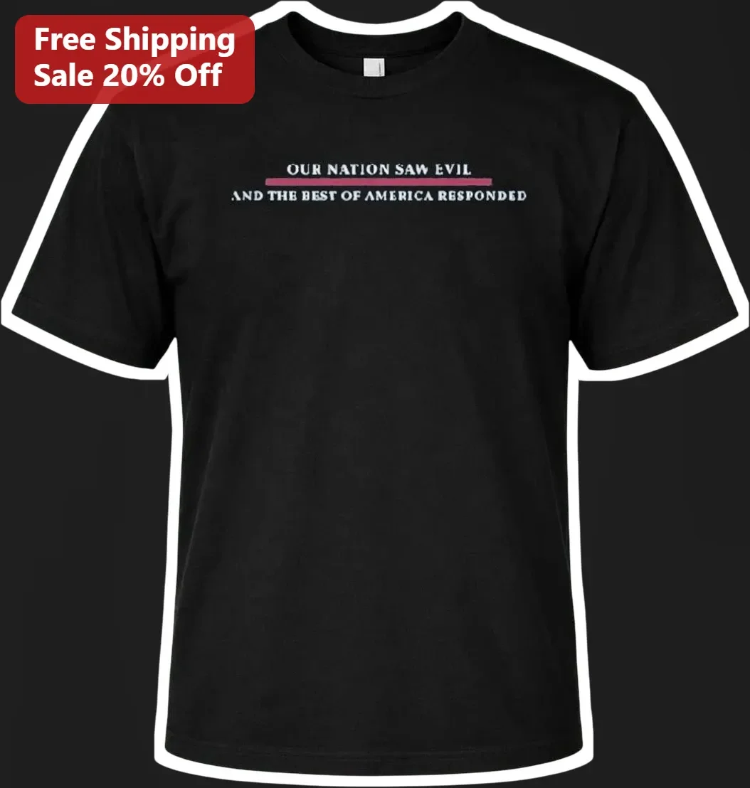 Our Nation Saw Evil And The Best Of America Responded Tee