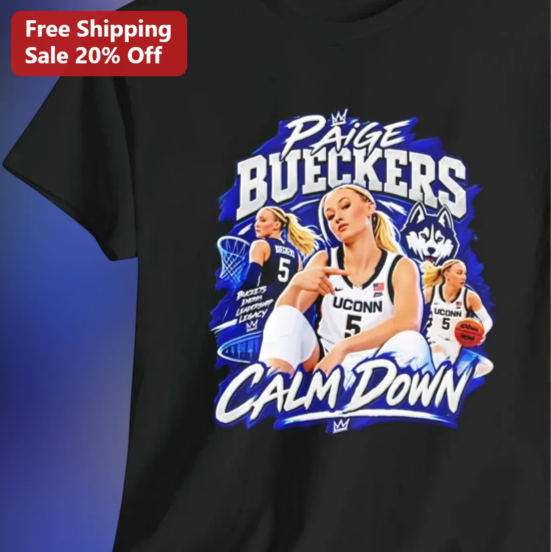 Paige Bueckers Calm Down Buckets Tee UConn Huskies Energy Leadership Legacy Basketball Fan Gift