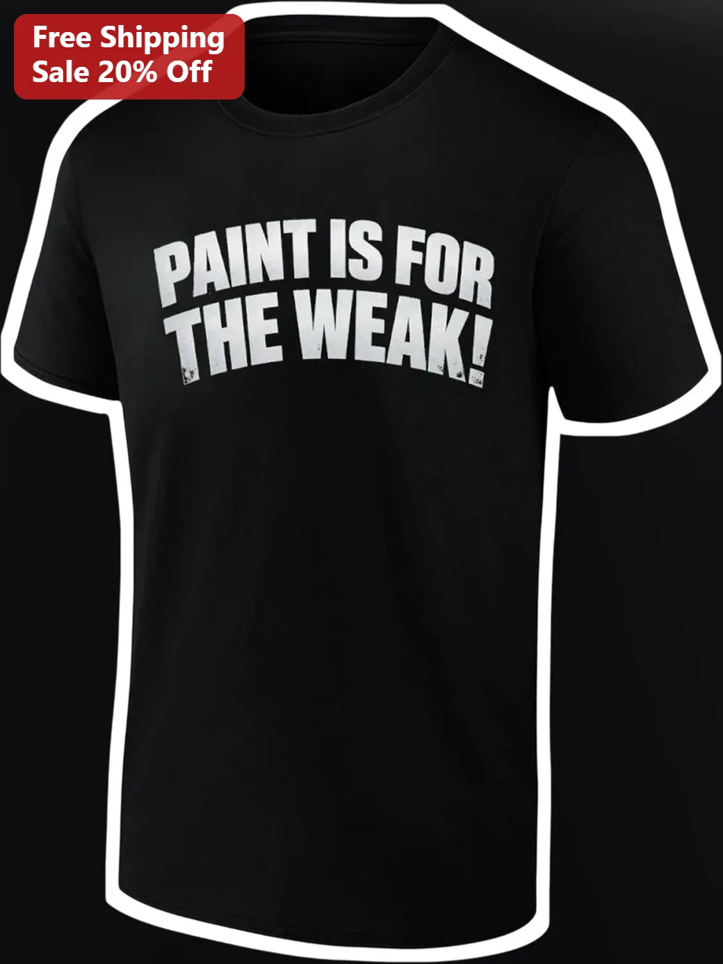 Paint Is For The Weak Funny DIY Home Improvement Humor Graphic Tee for Painters and Contractors