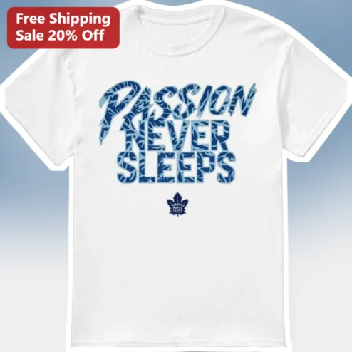 Passion Never Sleeps Toronto Maple Leafs Tee NHL Hockey Fan Vintage Distressed Shirt