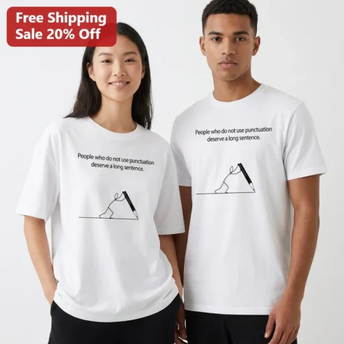 People Who Do Not Use Punctuation Deserve A Long Sentence Grammar Humor Tee