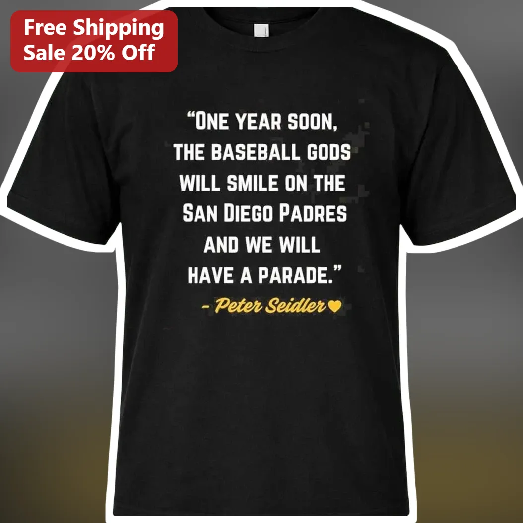 Peter Seidler Quote San Diego Padres Parade Tee Baseball Gods Tribute Shirt