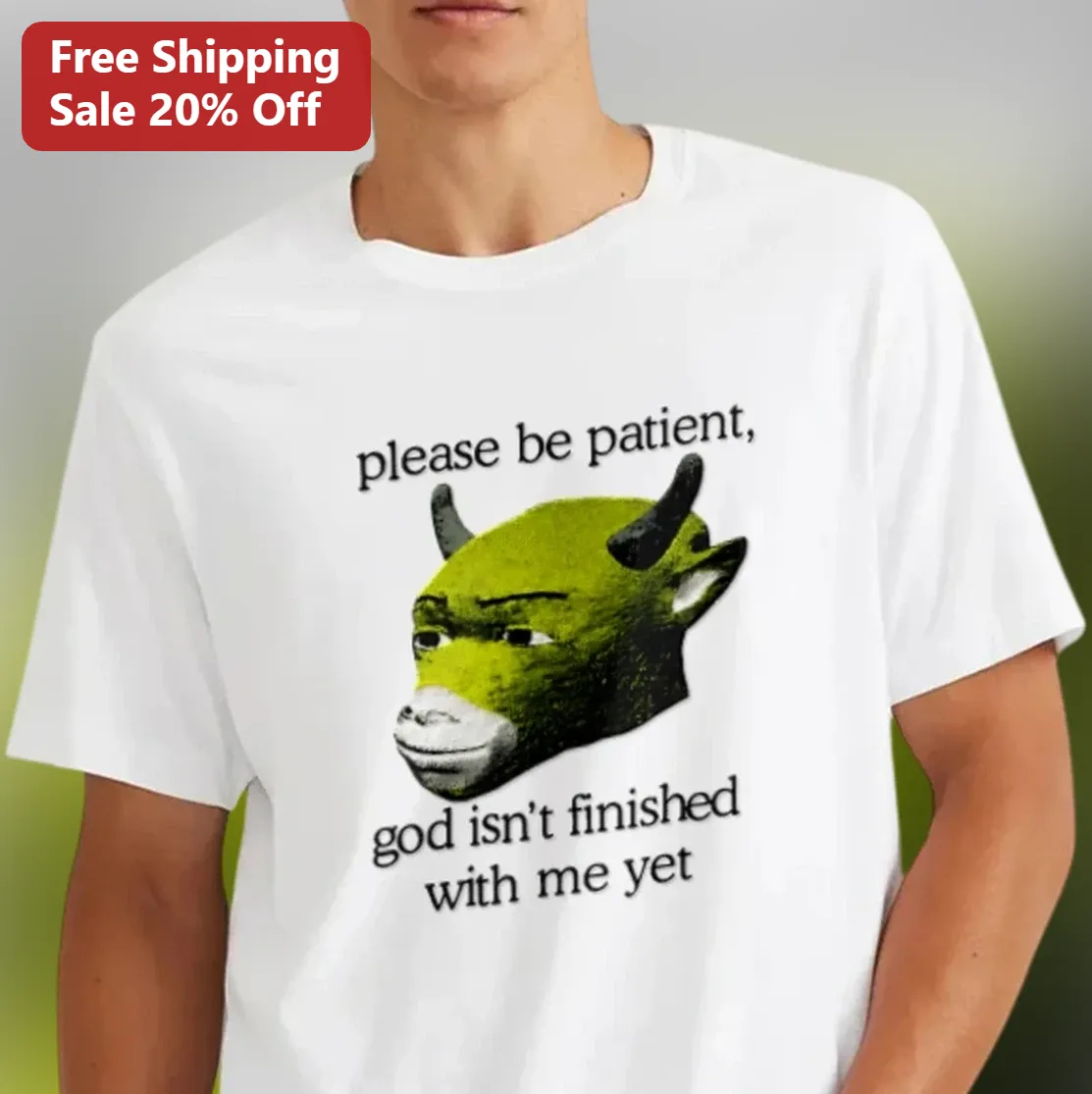 Please Be Patient God Isn't Finished With Me Yet Tee, Funny Surreal Meme Graphic Shirt Gift for Him Her