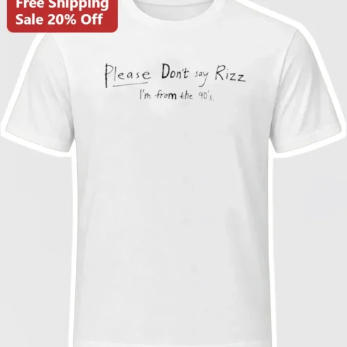 Please Don't Say Rizz I'm From The 90's Tee Funny Gen X Nostalgia Gift