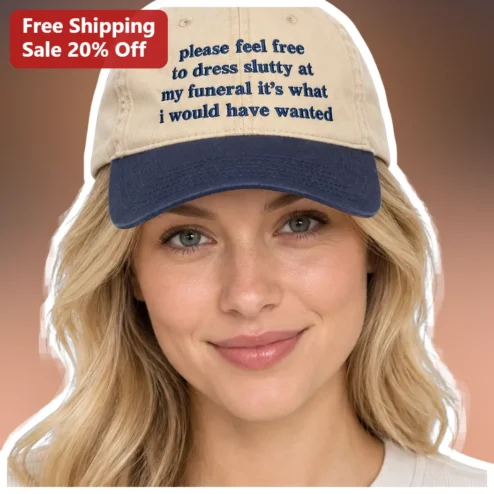 Please Feel Free To Dress Slutty At My Funeral Dark Humor Hat