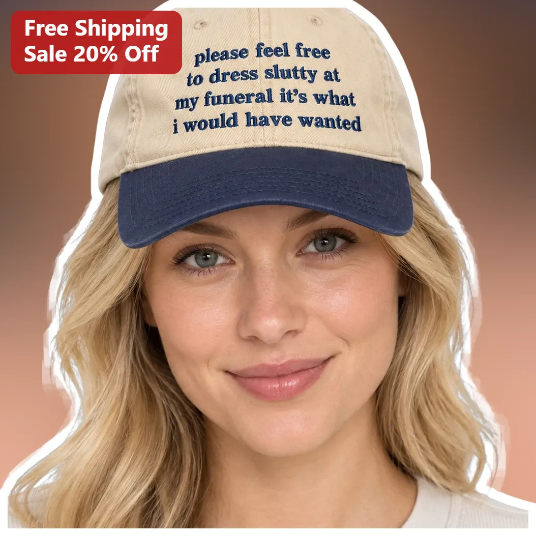 Please Feel Free To Dress Slutty At My Funeral Dark Humor Hat