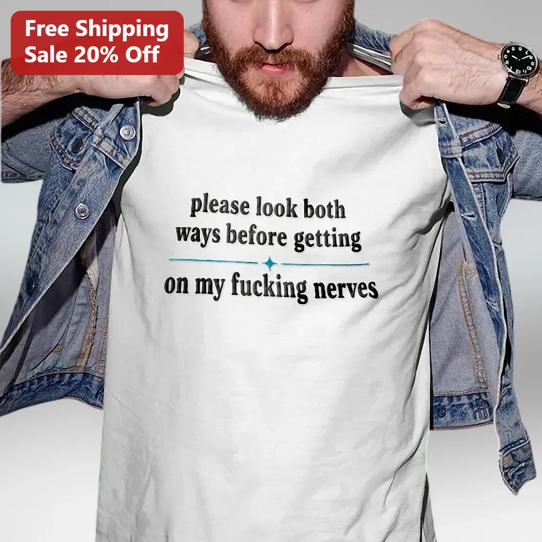 Please Look Both Ways Before Getting On My Fucking Nerves Sarcastic Quote Tee