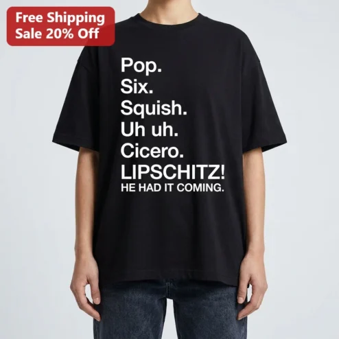Pop Six Squish Uh Uh Cicero Lipschitz He Had It Coming Graphic Tee