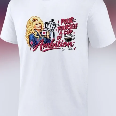 Pour Yourself A Cup Of Ambition Dolly Parton Graphic Tee