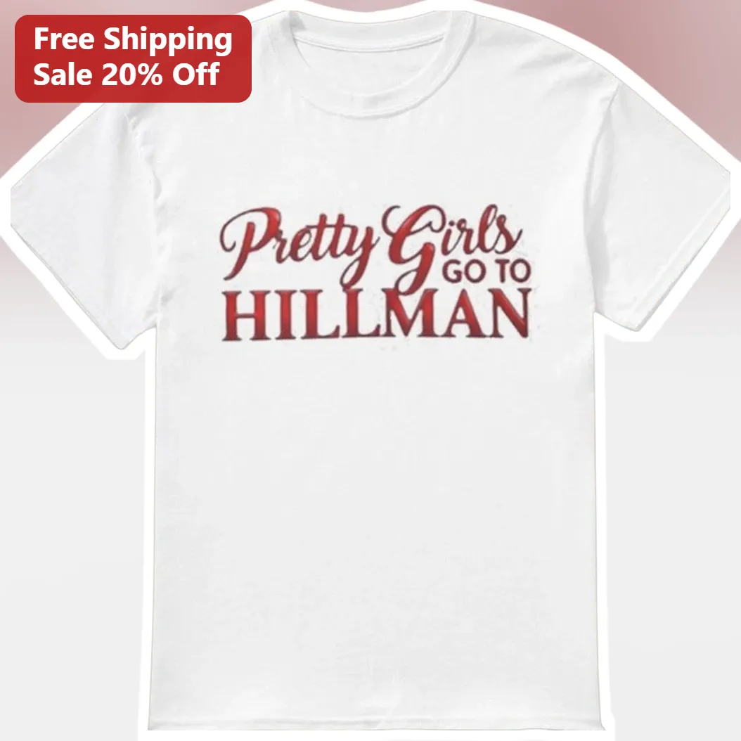 Pretty Girls Go To Hillman Tee College Spirit Apparel Gift for Women Men